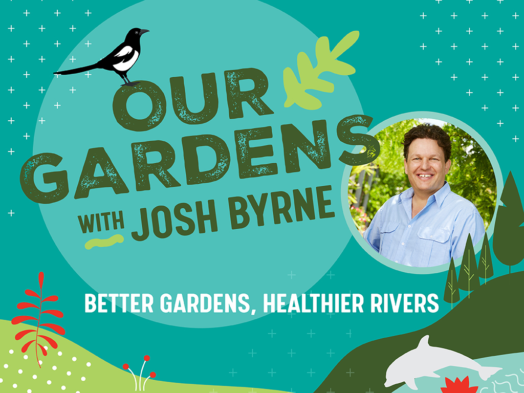 Our Gardens with Josh Byrne