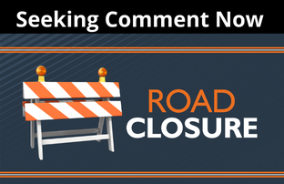 Proposed Road Closures - Seeking Comment Now